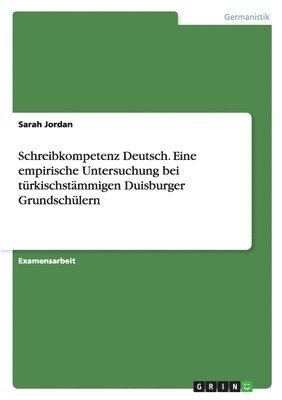 Schreibkompetenz Deutsch. Eine empirische Untersuchung bei türkischstämmigen Duisburger Grundschülern
