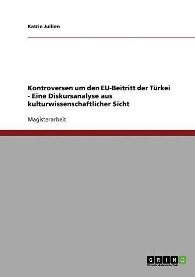 bokomslag Kontroversen um den EU-Beitritt der Türkei - Eine Diskursanalyse aus kulturwissenschaftlicher Sicht