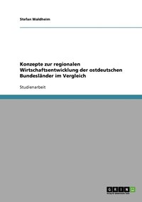 bokomslag Konzepte zur regionalen Wirtschaftsentwicklung der ostdeutschen Bundeslnder im Vergleich
