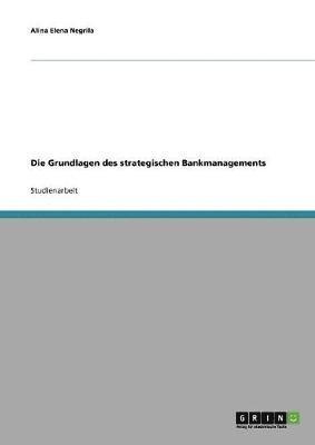 bokomslag Die Grundlagen des strategischen Bankmanagements