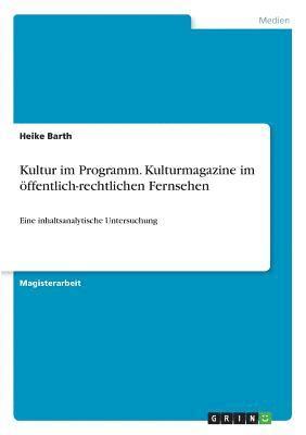 bokomslag Kultur Im Programm. Kulturmagazine Im Offentlich-Rechtlichen Fernsehen