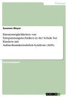 Einsatzmoglichkeiten Von Entspannungstechniken in Der Schule Bei Kindern Mit Aufmerksamkeitsdefizit-Syndrom (Ads) 1