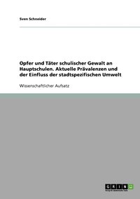 bokomslag Opfer und Tter schulischer Gewalt an Hauptschulen. Aktuelle Prvalenzen und der Einfluss der stadtspezifischen Umwelt