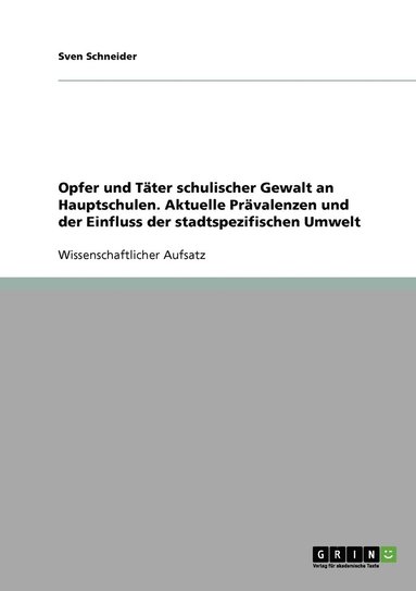 bokomslag Opfer und Täter schulischer Gewalt an Hauptschulen. Aktuelle Prävalenzen und der Einfluss der stadtspezifischen Umwelt