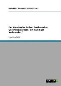 bokomslag Der Kunde oder Patient im deutschen Gesundheitswesen