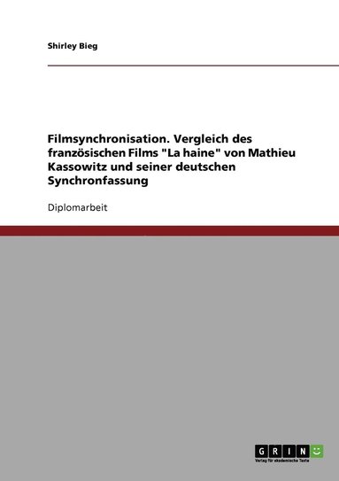 bokomslag Filmsynchronisation. Vergleich des franzsischen Films &quot;La haine&quot; von Mathieu Kassowitz und seiner deutschen Synchronfassung