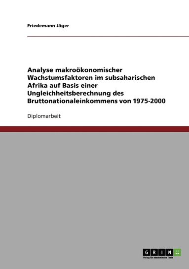 bokomslag Analyse makrooekonomischer Wachstumsfaktoren im subsaharischen Afrika auf Basis einer Ungleichheitsberechnung des Bruttonationaleinkommens von 1975-2000