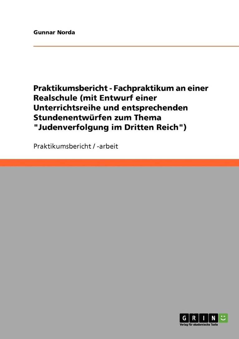 Praktikumsbericht - Fachpraktikum an einer Realschule (mit Entwurf einer Unterrichtsreihe und entsprechenden Stundenentwrfen zum Thema &quot;Judenverfolgung im Dritten Reich&quot;) 1