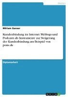 Kundenbindung Im Internet. Weblogs Und Podcasts ALS Instrumente Zur Steigerung Der Kundenbindung Am Beispiel Von Pons.de 1