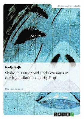 Nadja Hajir - Shake it! Frauenbild und Sexismus in der Jugendkultur des HipHop, Häftad