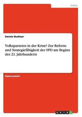 Dennis Buchner - Volksparteien in der Krise? Zur Reform- und Strategiefähigkeit der SPD am Beginn des 21. Jahrhunderts, Häftad
