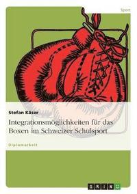 bokomslag Integrationsmoglichkeiten Fur Das Boxen Im Schweizer Schulsport