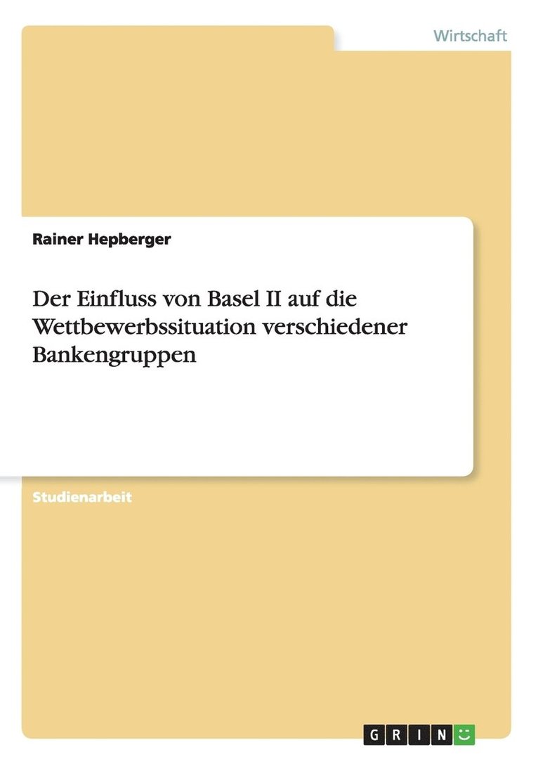 Der Einfluss Von Basel II Auf Die Wettbewerbssituation Verschiedener Bankengruppen 1