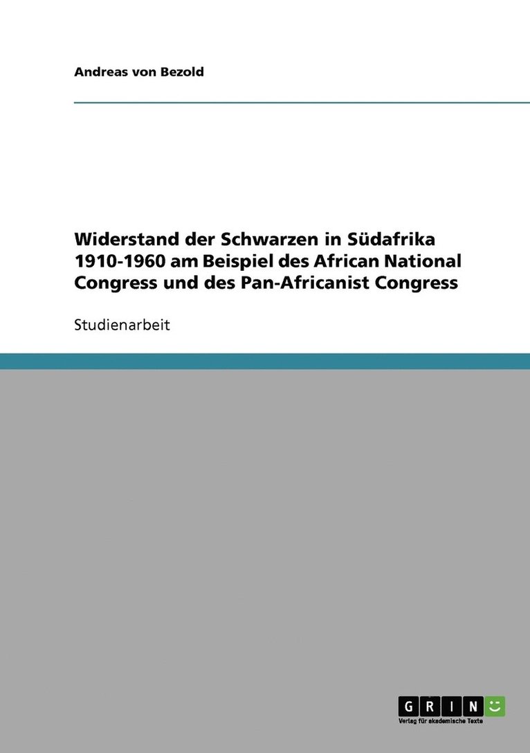 Widerstand der Schwarzen in Sdafrika 1910-1960 am Beispiel des African National Congress und des Pan-Africanist Congress 1