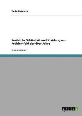 bokomslag Weibliche Schnheit und Kleidung am Problemfeld der 60er Jahre