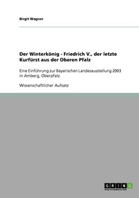 bokomslag Der Winterknig - Friedrich V., der letzte Kurfrst aus der Oberen Pfalz