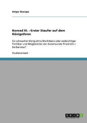 Konrad III. als erster Staufer auf dem Königsthron