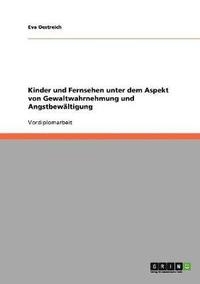 bokomslag Kinder und Fernsehen unter dem Aspekt von Gewaltwahrnehmung und Angstbewältigung
