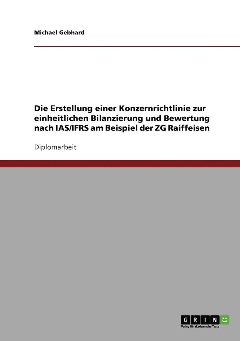 Die Erstellung einer Konzernrichtlinie zur einheitlichen Bilanzierung und Bewertung nach IAS/IFRS am Beispiel der ZG Raiffeisen 1