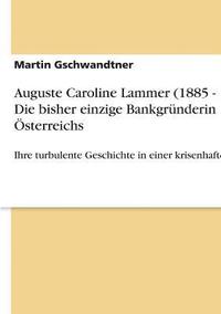 bokomslag Auguste Caroline Lammer (1885 - 1937). Die bisher einzige Bankgründerin Österreichs