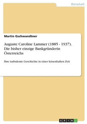 bokomslag Auguste Caroline Lammer (1885 - 1937). Die bisher einzige Bankgründerin Österreichs