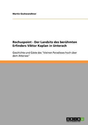 bokomslag Rochuspoint - Der Landsitz des berhmten Erfinders Viktor Kaplan in Unterach