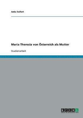 bokomslag Maria Theresia von OEsterreich als Mutter