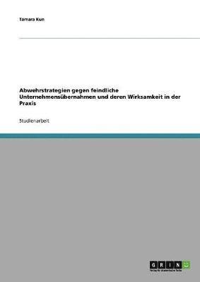 Mergers & Acquisitions. Abwehrstrategien Gegen Feindliche Unternehmensubernahmen Und Deren Wirksamkeit in Der Praxis 1