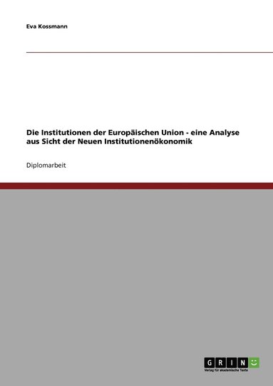 bokomslag Die Institutionen der Europischen Union - eine Analyse aus Sicht der Neuen Institutionenkonomik