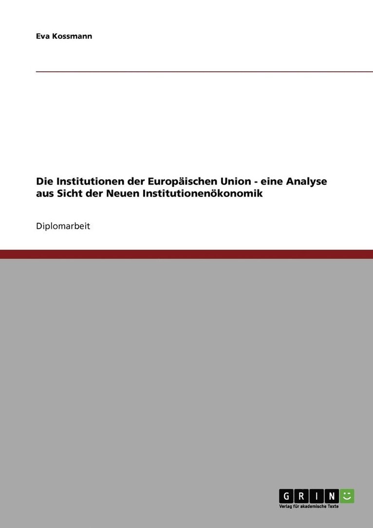 Die Institutionen der Europischen Union - eine Analyse aus Sicht der Neuen Institutionenkonomik 1