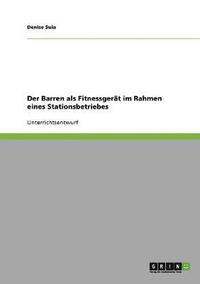 bokomslag Der Barren als Fitnessgerat im Rahmen eines Stationsbetriebes