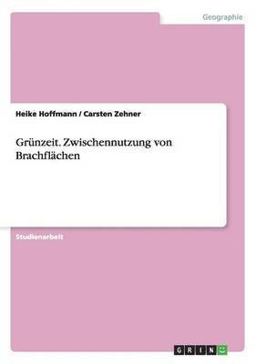 Grunzeit. Zwischennutzung Von Brachflachen 1