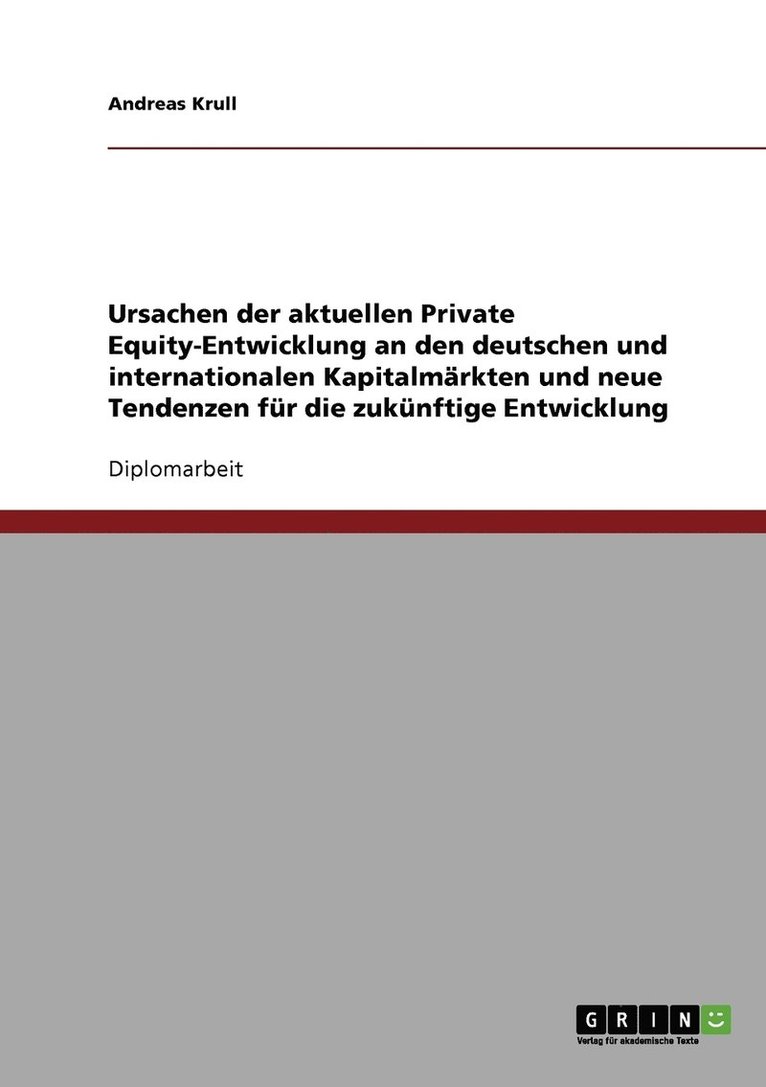 Ursachen der aktuellen Private Equity-Entwicklung an den deutschen und internationalen Kapitalmarkten und neue Tendenzen fur die zukunftige Entwicklung 1