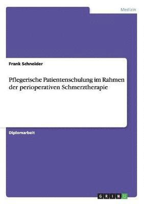 bokomslag Pflegerische Patientenschulung Im Rahmen Der Perioperativen Schmerztherapie