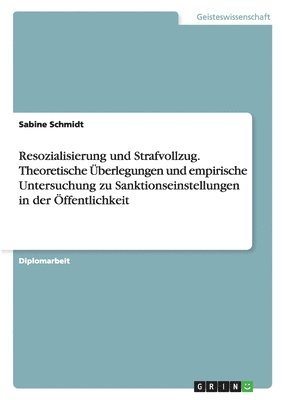 bokomslag Resozialisierung und Strafvollzug. Theoretische Überlegungen und empirische Untersuchung zu Sanktionseinstellungen in der Öffentlichkeit