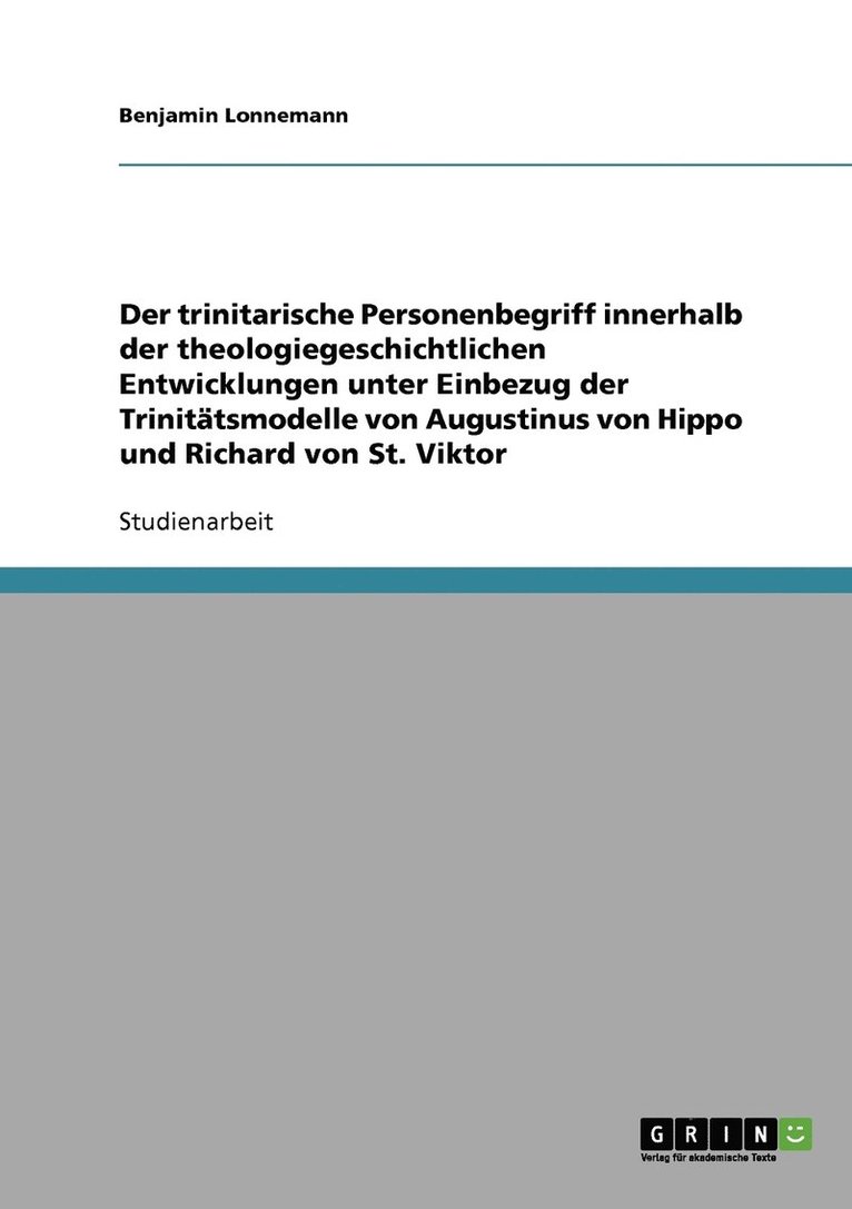 trinitarische Personenbegriff innerhalb der theologiegeschichtlichen Entwicklungen unter Einbezug der Trinitätsmodelle von Augustinus von Hippo und Richard von St. Viktor