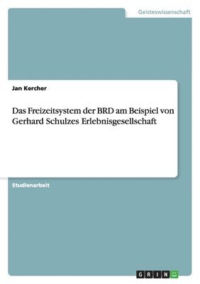 Freizeitsystem der BRD am Beispiel von Gerhard Schulzes Erlebnisgesellschaft