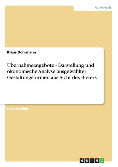 bokomslag bernahmeangebote - Darstellung und konomische Analyse ausgewhlter Gestaltungsformen aus Sicht des Bieters