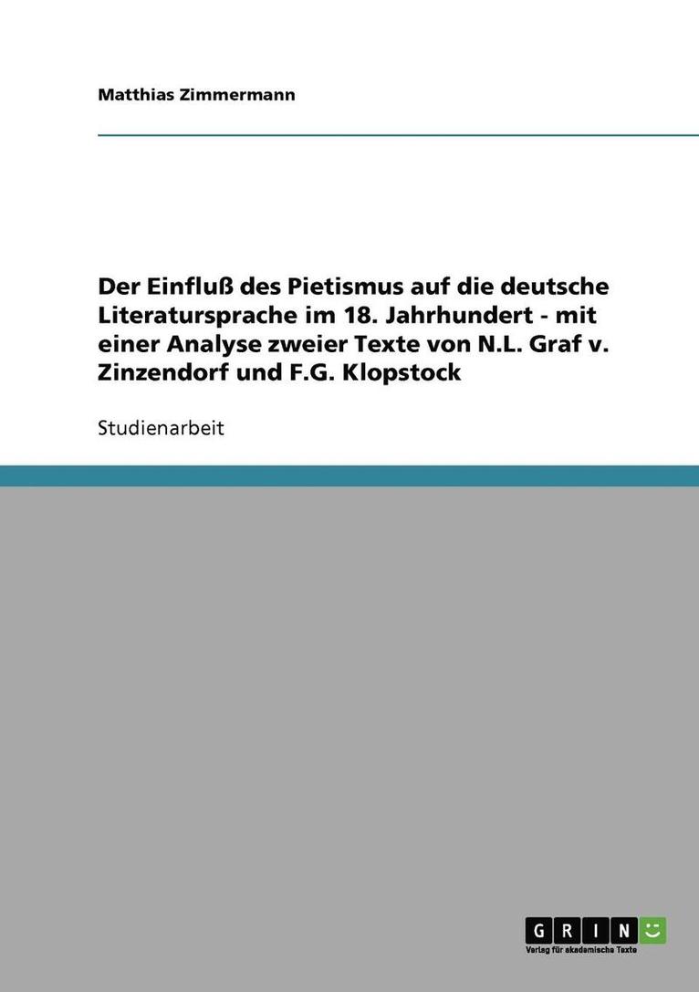 Der Einflu Des Pietismus Auf Die Deutsche Literatursprache Im 18. Jahrhundert - Mit Einer Analyse Zweier Texte Von N.L. Graf V. Zinzendorf Und F.G. Klopstock 1