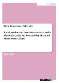 bokomslag Standortrelevante Investitionsmotive in der Medienbranche am Beispiel der Financial Times Deutschland