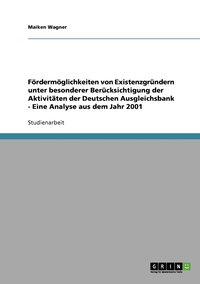 bokomslag Foerdermoeglichkeiten von Existenzgrundern unter besonderer Berucksichtigung der Aktivitaten der Deutschen Ausgleichsbank - Eine Analyse aus dem Jahr 2001