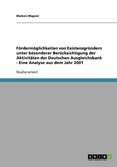 bokomslag Frdermglichkeiten von Existenzgrndern unter besonderer Bercksichtigung der Aktivitten der Deutschen Ausgleichsbank - Eine Analyse aus dem Jahr 2001