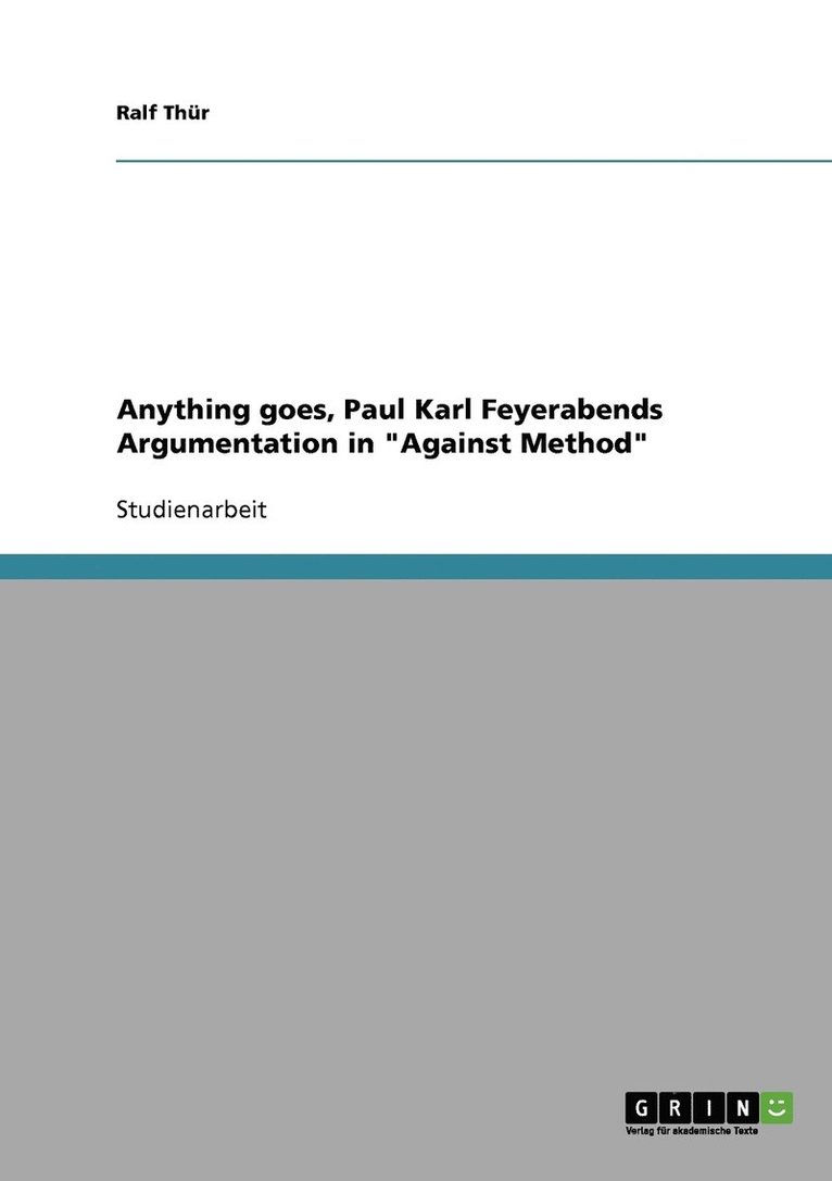 Anything goes, Paul Karl Feyerabends Argumentation in &quot;Against Method&quot; 1