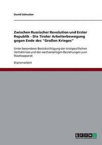 bokomslag Zwischen Russischer Revolution und Erster Republik - Die Tiroler Arbeiterbewegung gegen Ende des &quot;Groen Krieges&quot;