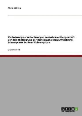 bokomslag Vernderung der Anforderungen an das Immobiliengeschft vor dem Hintergrund der demographischen Entwicklung - Schwerpunkt Berliner Wohnungsbau