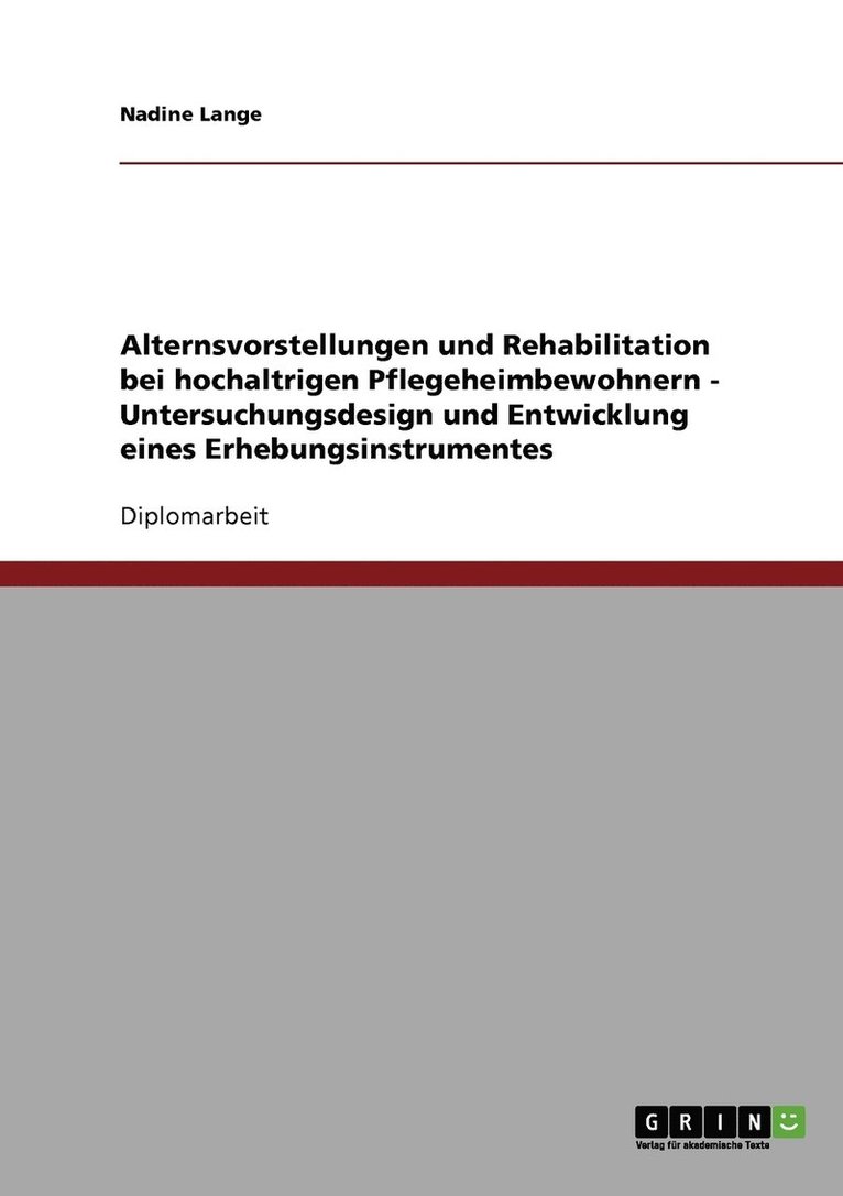 Alternsvorstellungen und Rehabilitation bei hochaltrigen Pflegeheimbewohnern - Untersuchungsdesign und Entwicklung eines Erhebungsinstrumentes 1