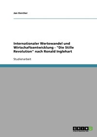 bokomslag Internationaler Wertewandel und Wirtschaftsentwicklung. &quot;Die Stille Revolution&quot; nach Ronald Inglehart