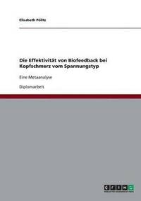 bokomslag Die Effektivitat Von Biofeedback Bei Kopfschmerz Vom Spannungstyp