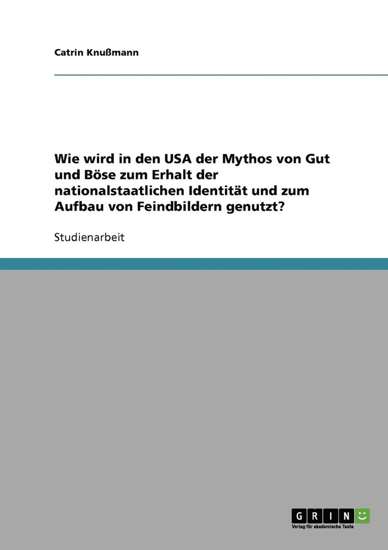 Wie wird in den USA der Mythos von Gut und Bse zum Erhalt der nationalstaatlichen Identitt und zum Aufbau von Feindbildern genutzt? 1