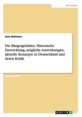 bokomslag Bürgergeldidee. Historische Entwicklung, mögliche Auswirkungen, aktuelle Konzepte in Deutschland und deren Kritik